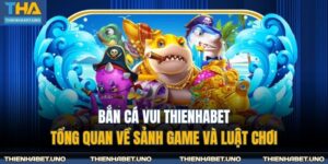 bắn cá vui THIENHABET