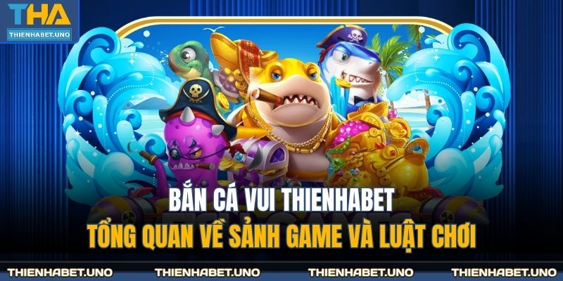 bắn cá vui THIENHABET