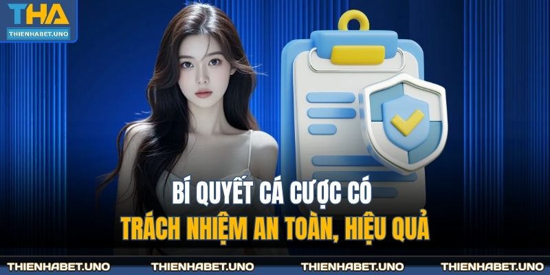 Bí quyết cá cược có trách nhiệm an toàn, hiệu quả