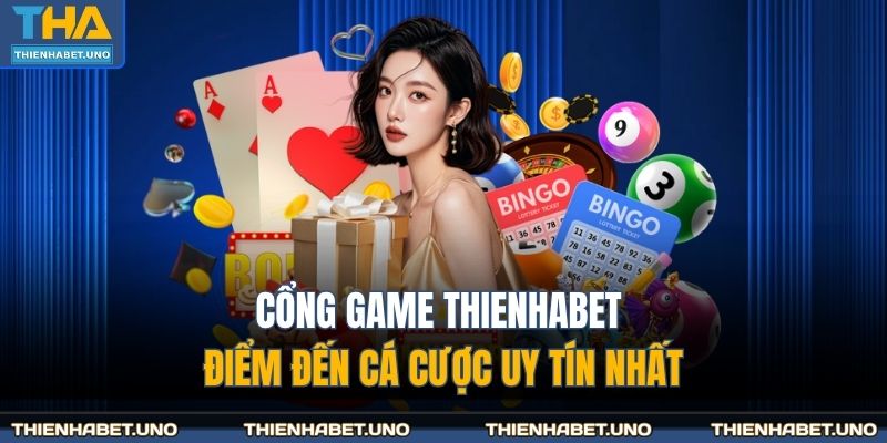 Cổng game THIENHABET điểm đến cá cược uy tín nhất