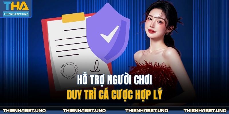 Hỗ trợ người chơi, duy trì cá cược hợp lý