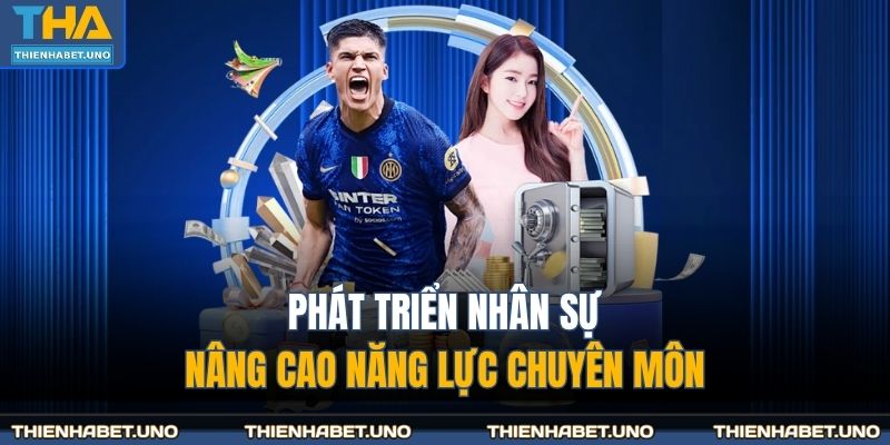 Phát triển nhân sự, nâng cao năng lực chuyên môn
